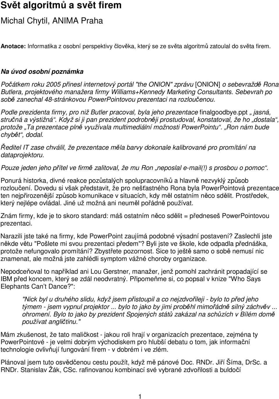 Sebevrah po sobě zanechal 48-stránkovou PowerPointovou prezentaci na rozloučenou. Podle prezidenta firmy, pro niž Butler pracoval, byla jeho prezentace finalgoodbye.ppt jasná, stručná a výstižná.