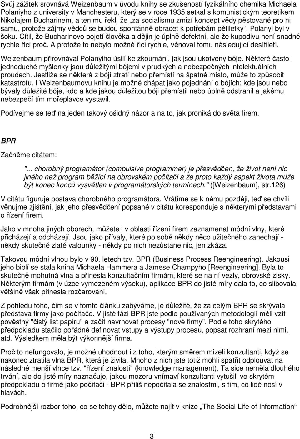 Cítil, že Bucharinovo pojetí člověka a dějin je úplně defektní, ale že kupodivu není snadné rychle říci proč. A protože to nebylo možné říci rychle, věnoval tomu následující desítiletí.