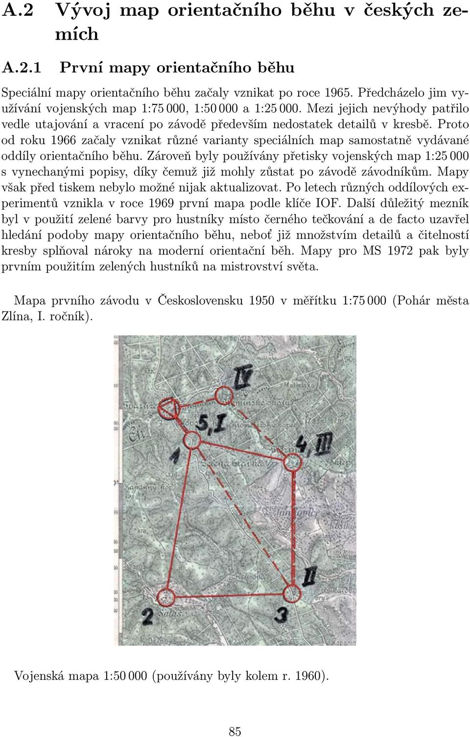 Proto od roku 1966 začaly vznikat různé varianty speciálních map samostatně vydávané oddíly orientačního běhu.