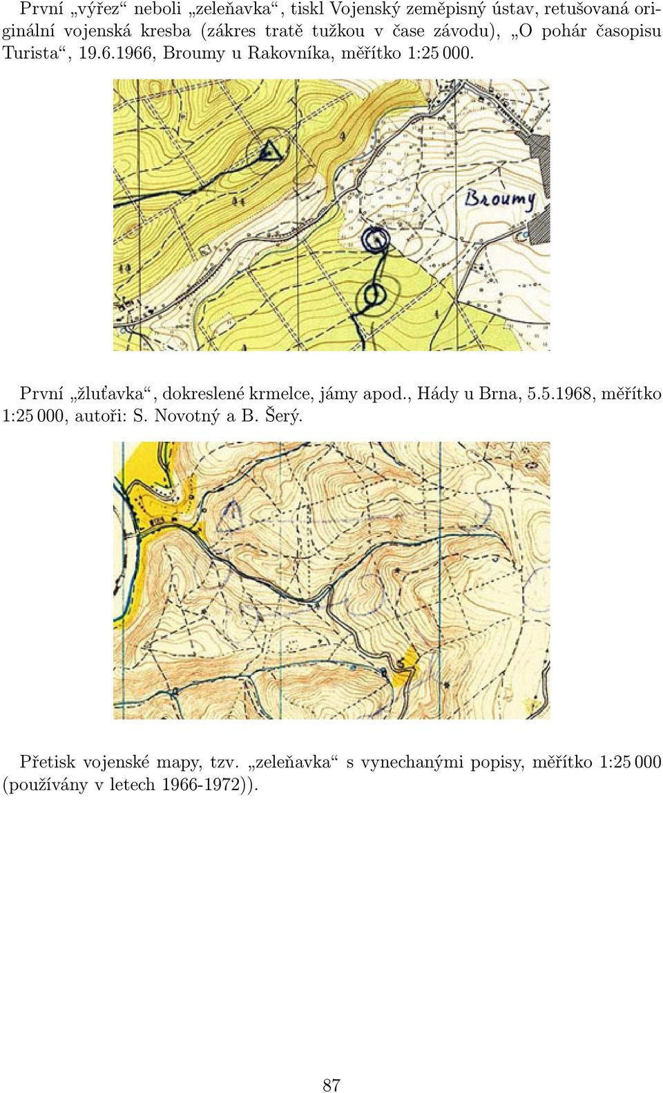 První žluťavka, dokreslené krmelce, jámy apod., Hády u Brna, 5.5.1968, měřítko 1:25 000, autoři: S.