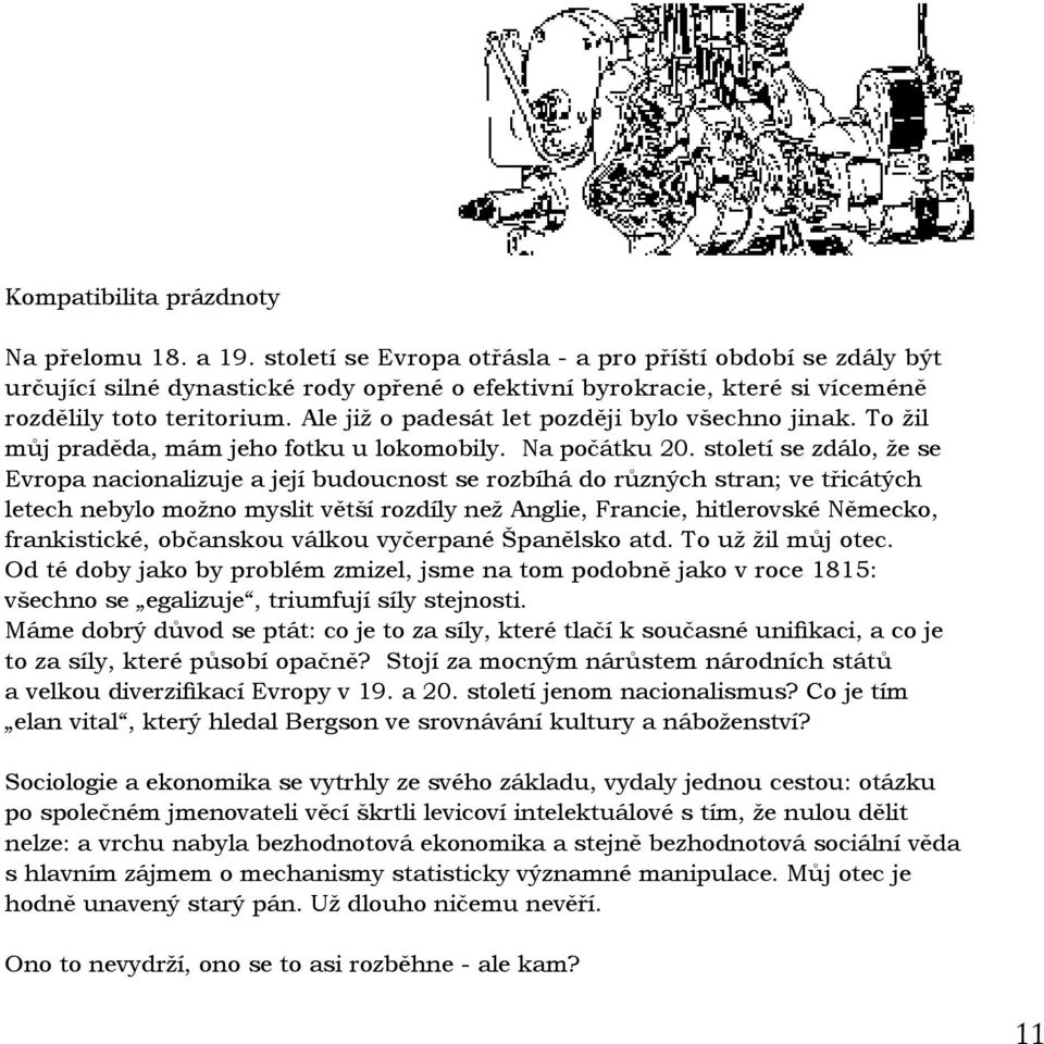 Ale již o padesát let později bylo všechno jinak. To žil můj praděda, mám jeho fotku u lokomobily. Na počátku 20.