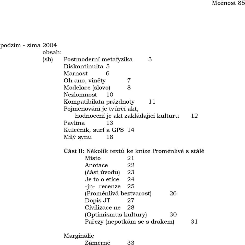 GPS 14 Milý synu 18 Část II: Několik textů ke knize Proměnlivé s stálé Místo 21 Anotace 22 (část úvodu) 23 Je to o etice 24 -jn-