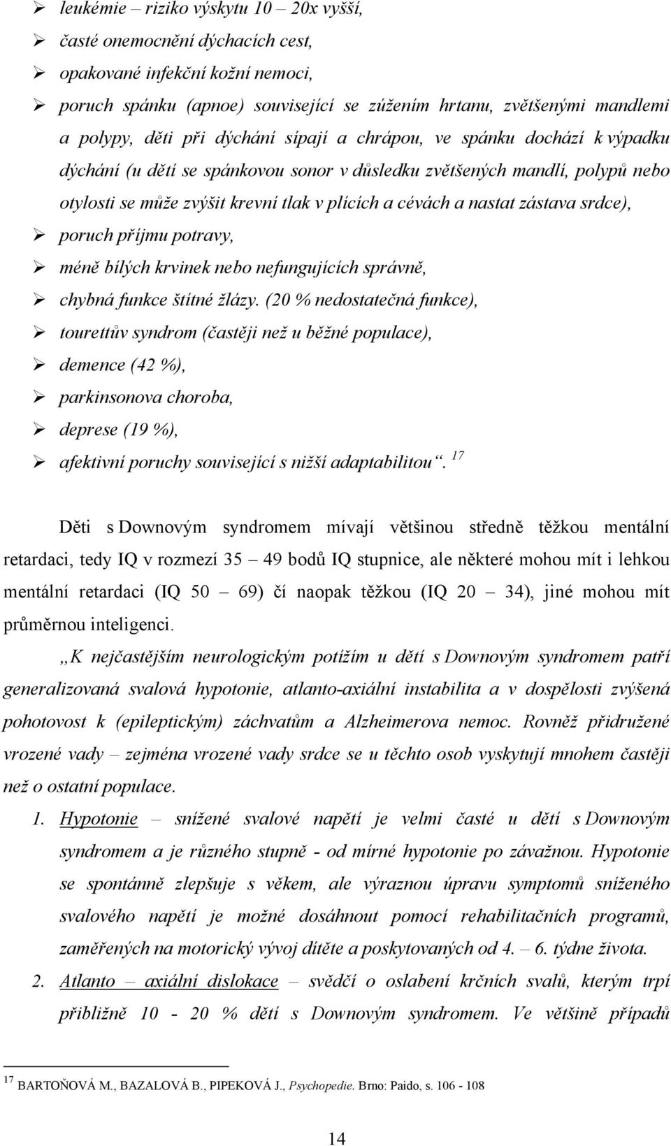 zástava srdce), poruch příjmu potravy, méně bílých krvinek nebo nefungujících správně, chybná funkce štítné žlázy.