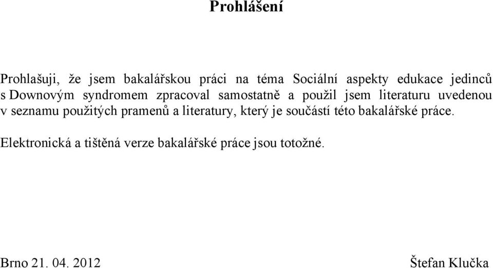 v seznamu použitých pramenů a literatury, který je součástí této bakalářské práce.