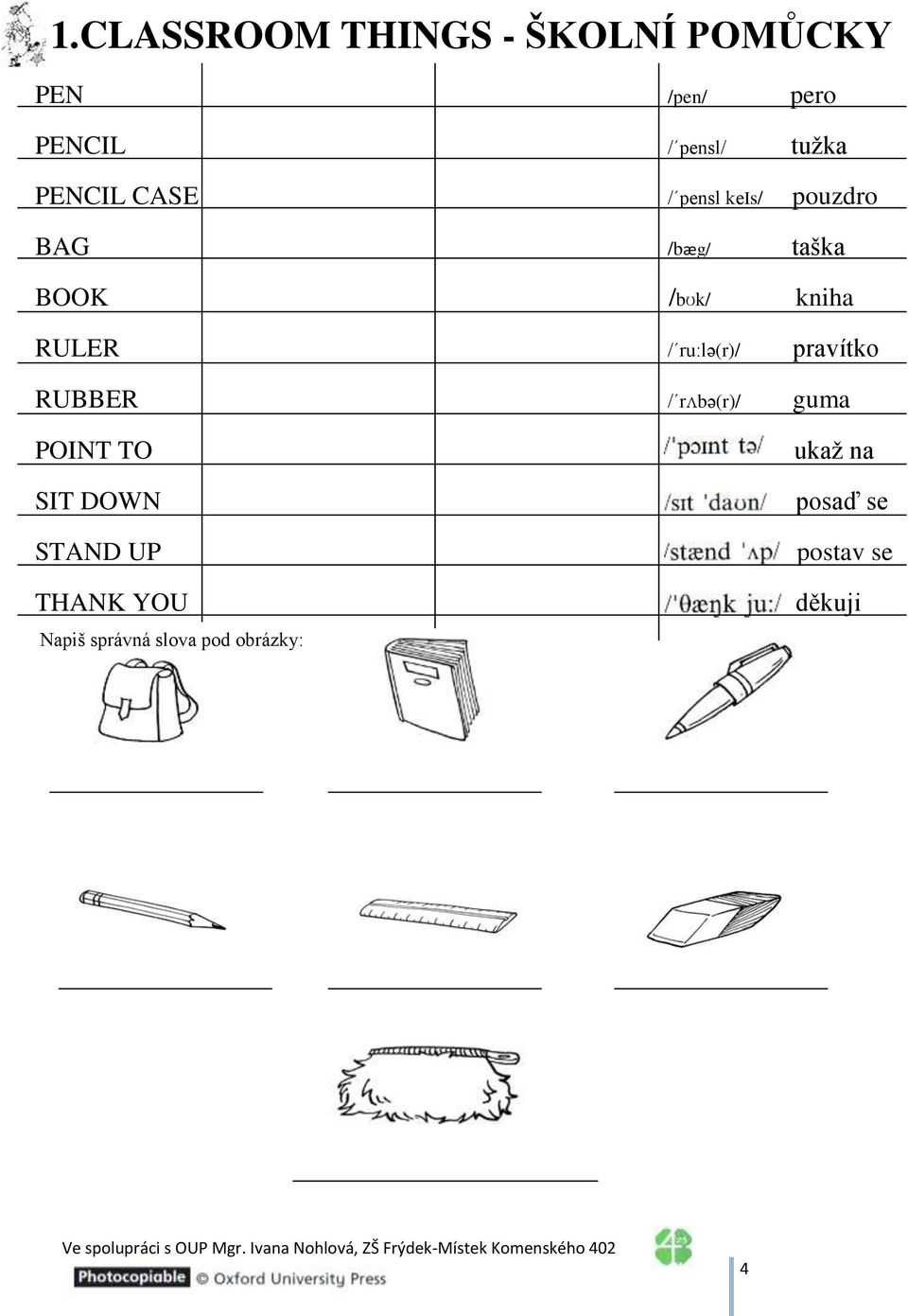 BOOK /bʊk/ kniha RULER RUBBER POINT TO SIT DOWN STAND UP THANK