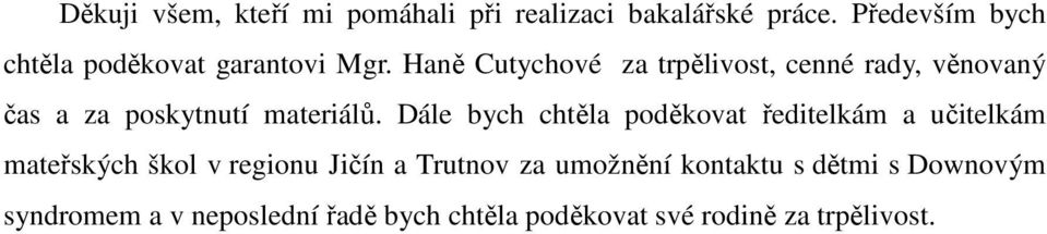 Haně Cutychové za trpělivost, cenné rady, věnovaný čas a za poskytnutí materiálů.