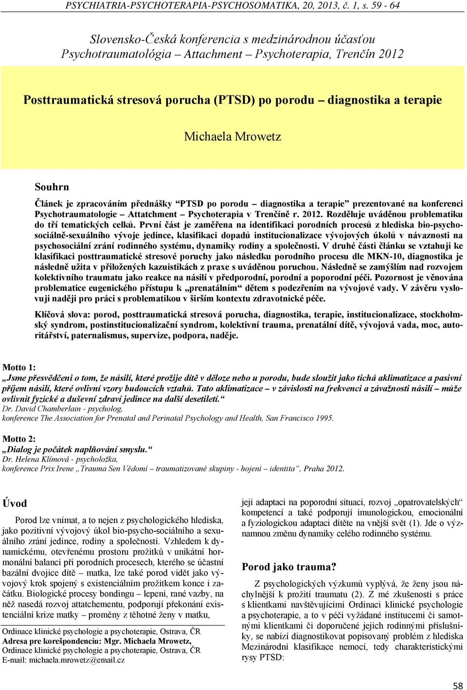 Mrowetz Souhrn Článek je zpracováním přednášky PTSD po porodu diagnostika a terapie prezentované na konferenci Psychotraumatologie Attatchment Psychoterapia v Trenčíně r. 2012.