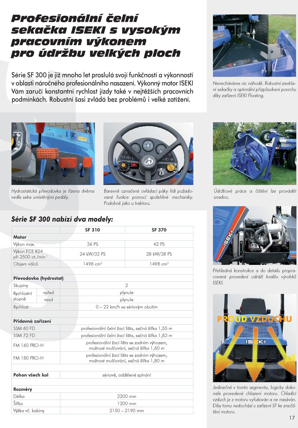 Robustní zavěšení sekačky a optimální přizpůsobení povrchu díky zařízení ISEKI Floating. Hydrostatická převodovka je řízena dvěma vedle sebe umístěnými pedály.