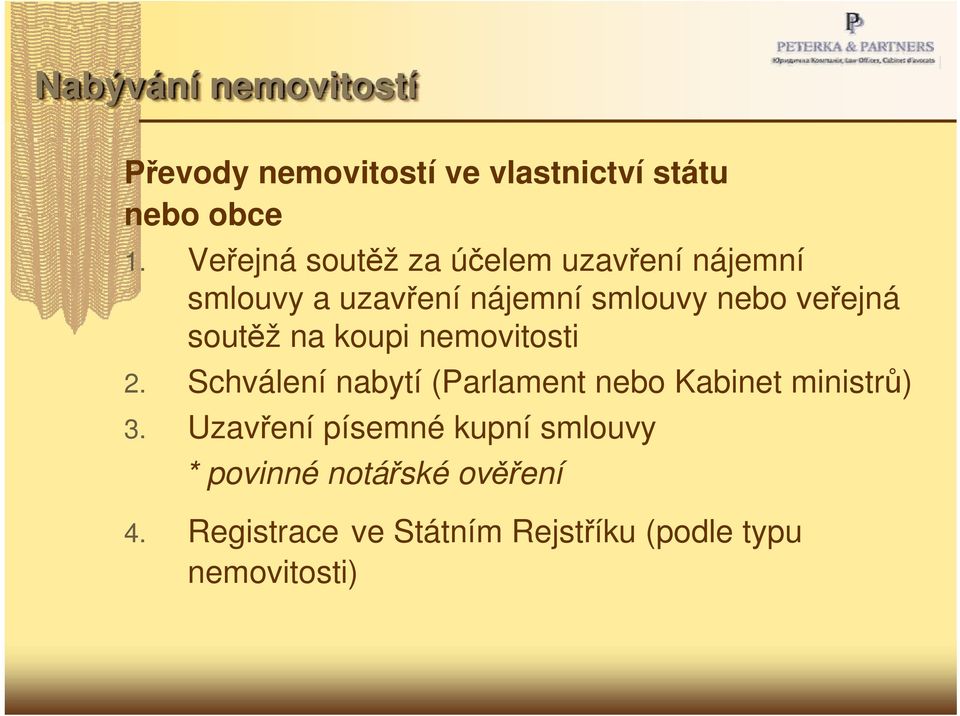 soutěž na koupi nemovitosti 2. Schválení nabytí (Parlament nebo Kabinet ministrů) 3.