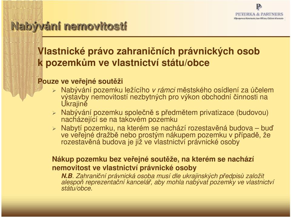 nachází rozestavěná budova buď ve veřejné dražbě nebo prostým nákupem pozemku v případě, že rozestavěná budova je již ve vlastnictví právnické osoby Nákup pozemku bez veřejné soutěže, na kterém se