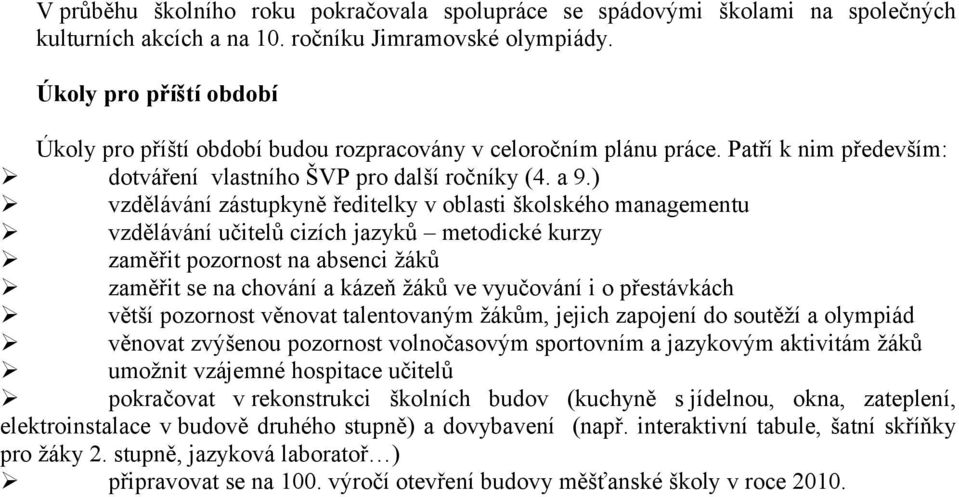 ) vzdělávání zástupkyně ředitelky v oblasti školského managementu vzdělávání učitelů cizích jazyků metodické kurzy zaměřit pozornost na absenci žáků zaměřit se na chování a kázeň žáků ve vyučování i