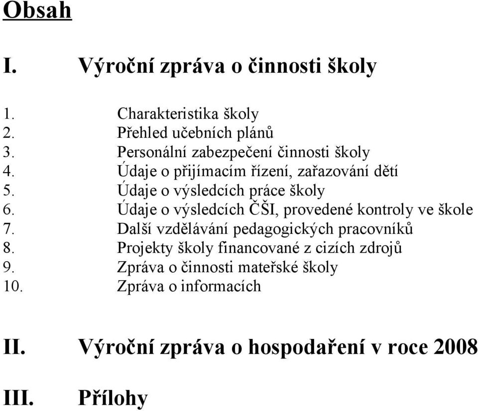 Údaje o výsledcích ČŠI, provedené kontroly ve škole 7. Další vzdělávání pedagogických pracovníků 8.