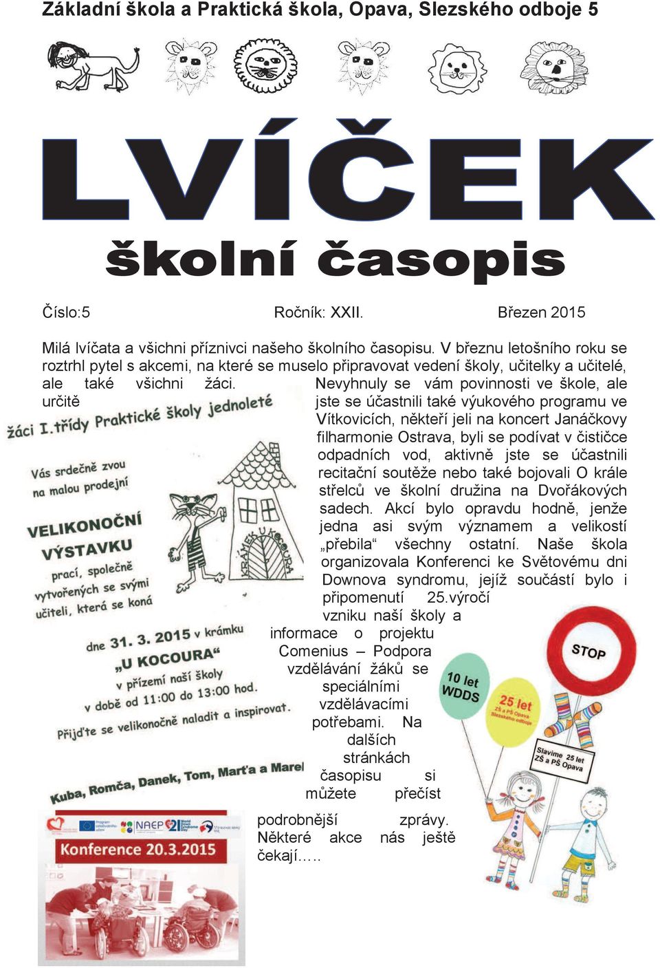 Nevyhnuly se vám povinnosti ve škole, ale určitě jste se účastnili také výukového programu ve Vítkovicích, někteří jeli na koncert Janáčkovy filharmonie Ostrava, byli se podívat v čističce odpadních