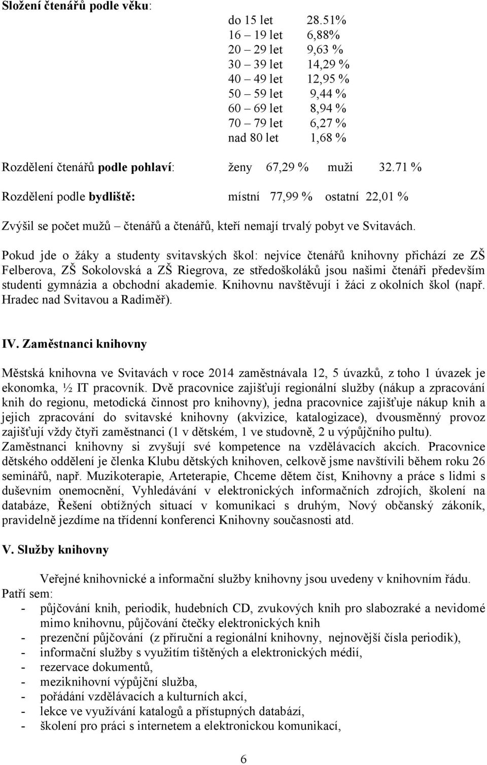 71 % ostatní 22,01 % Zvýšil se počet mužů čtenářů a čtenářů, kteří nemají trvalý pobyt ve Svitavách.