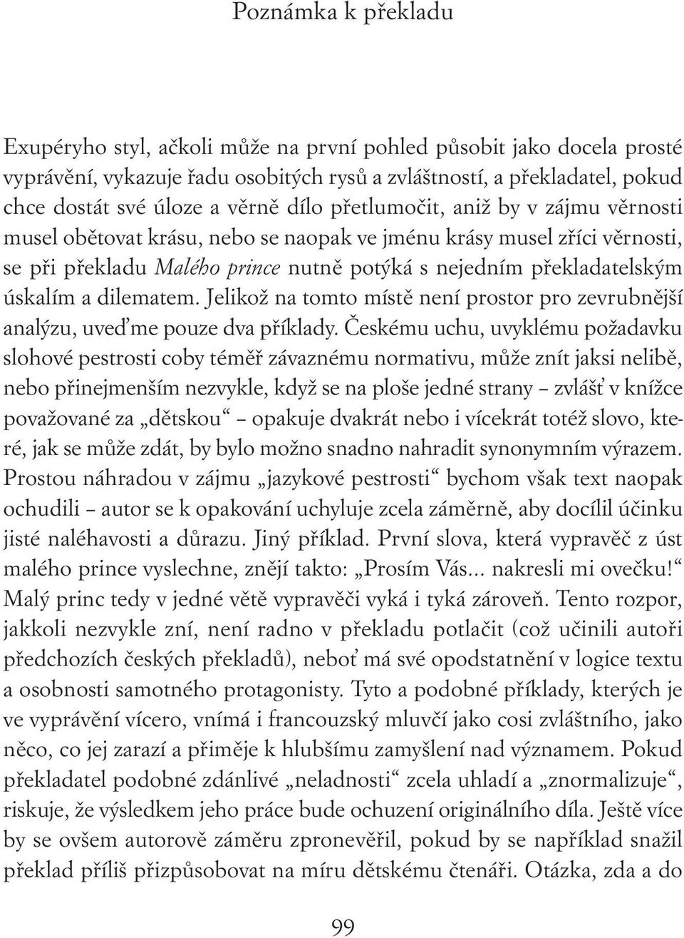 dilematem. Jelikož na tomto místě není prostor pro zevrubnější analýzu, uveďme pouze dva příklady.