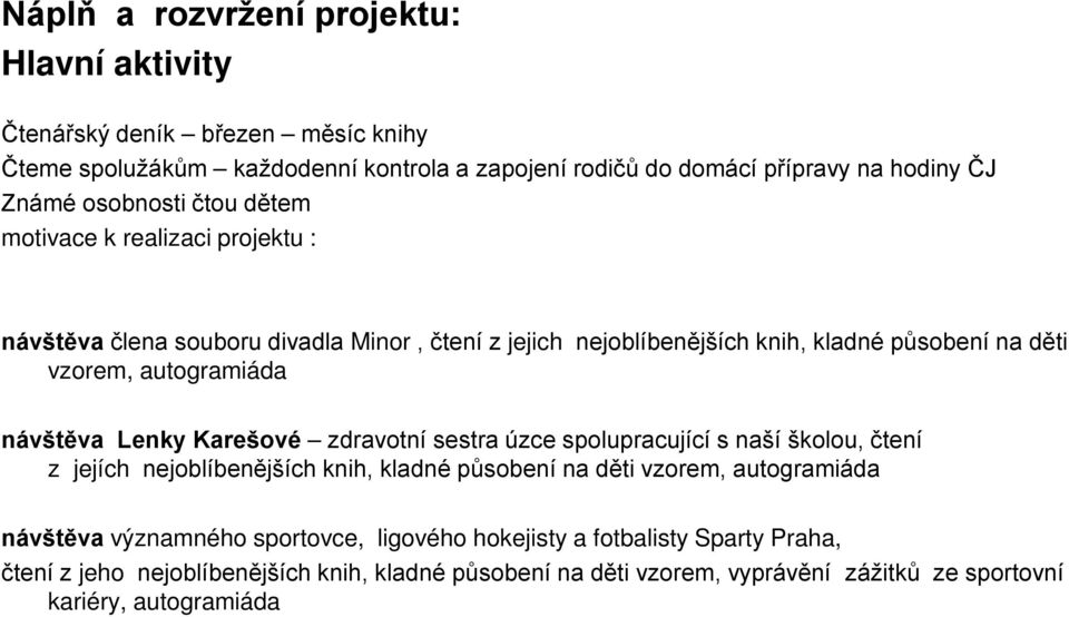 návštěva Lenky Karešové zdravotní sestra úzce spolupracující s naší školou, čtení z jejích nejoblíbenějších knih, kladné působení na děti vzorem, autogramiáda návštěva