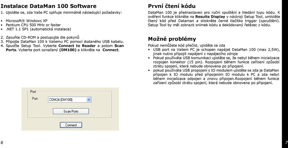 Vyberte port označený (DM) a klikněte na Connect. První čtení kódu DataMan je přednastaven pro ruční spuštění a hledání typu kódu.