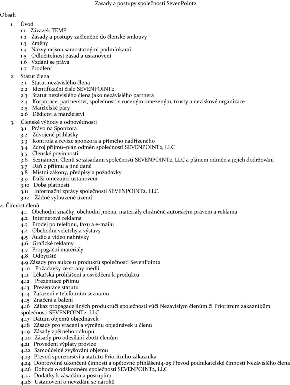 3 Statut nezávislého člena jako nezávislého partnera 2.4 Korporace, partnerství, společnosti s ručeným omezeným, trusty a neziskové organizace 2.5 Manželské páry 2.6 Dědictví a manželství 3.