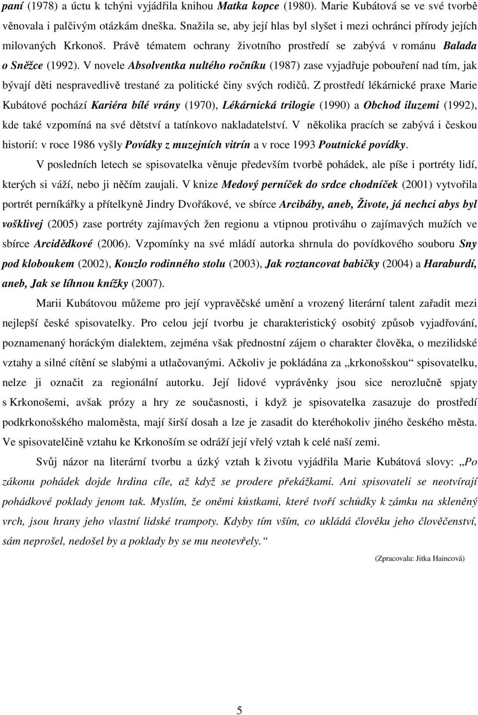 V novele Absolventka nultého ročníku (1987) zase vyjadřuje pobouření nad tím, jak bývají děti nespravedlivě trestané za politické činy svých rodičů.