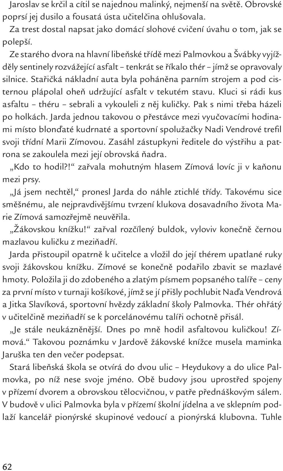 Ze starého dvora na hlavní libeňské třídě mezi Palmovkou a Švábky vyjížděly sentinely rozvážející asfalt tenkrát se říkalo thér jímž se opravovaly silnice.