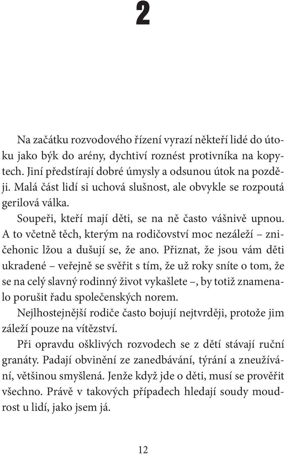 A to včetně těch, kterým na rodičovství moc nezáleží zničehonic lžou a dušují se, že ano.