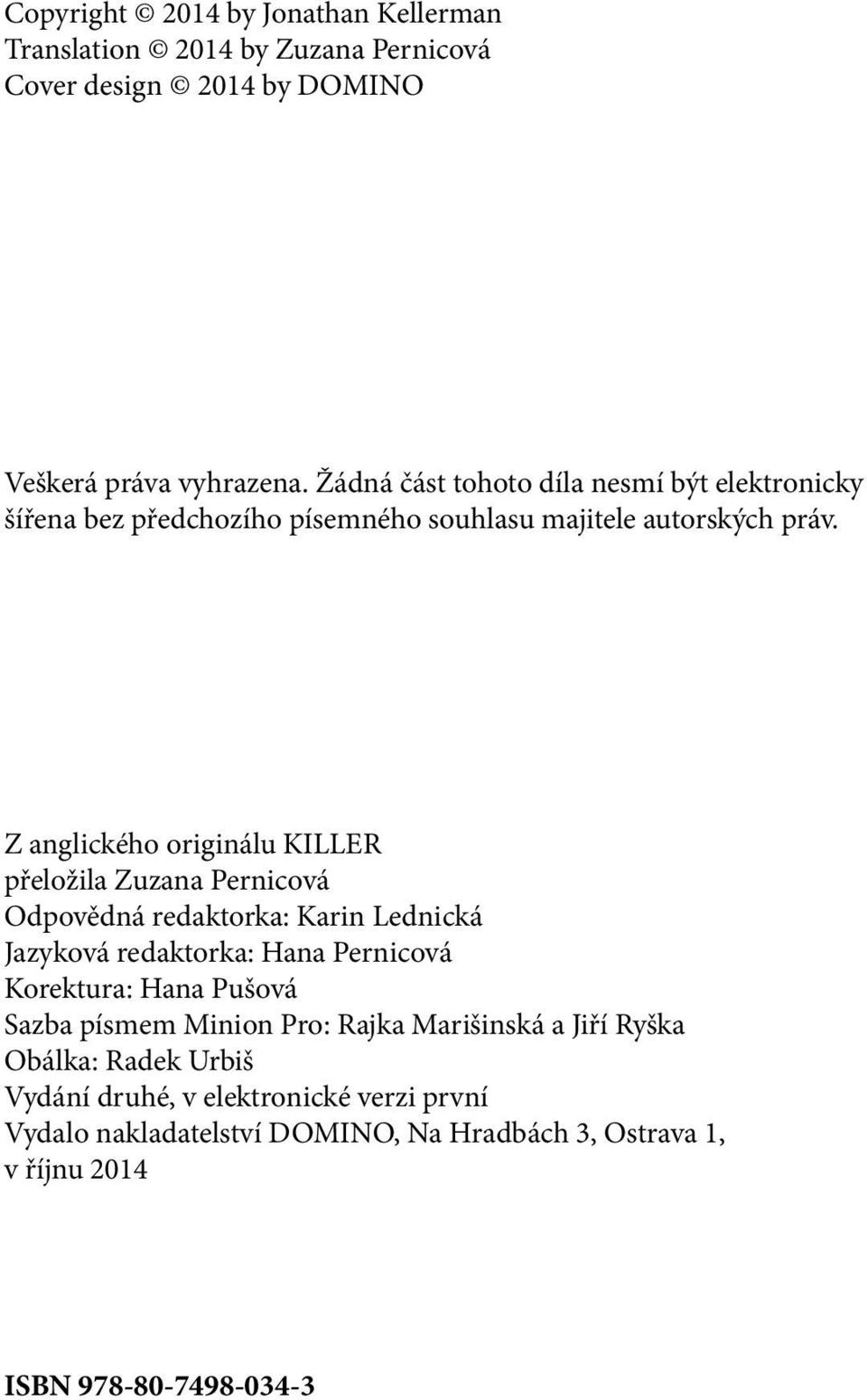 Z anglického originálu KILLER přeložila Zuzana Pernicová Odpovědná redaktorka: Karin Lednická Jazyková redaktorka: Hana Pernicová Korektura: Hana