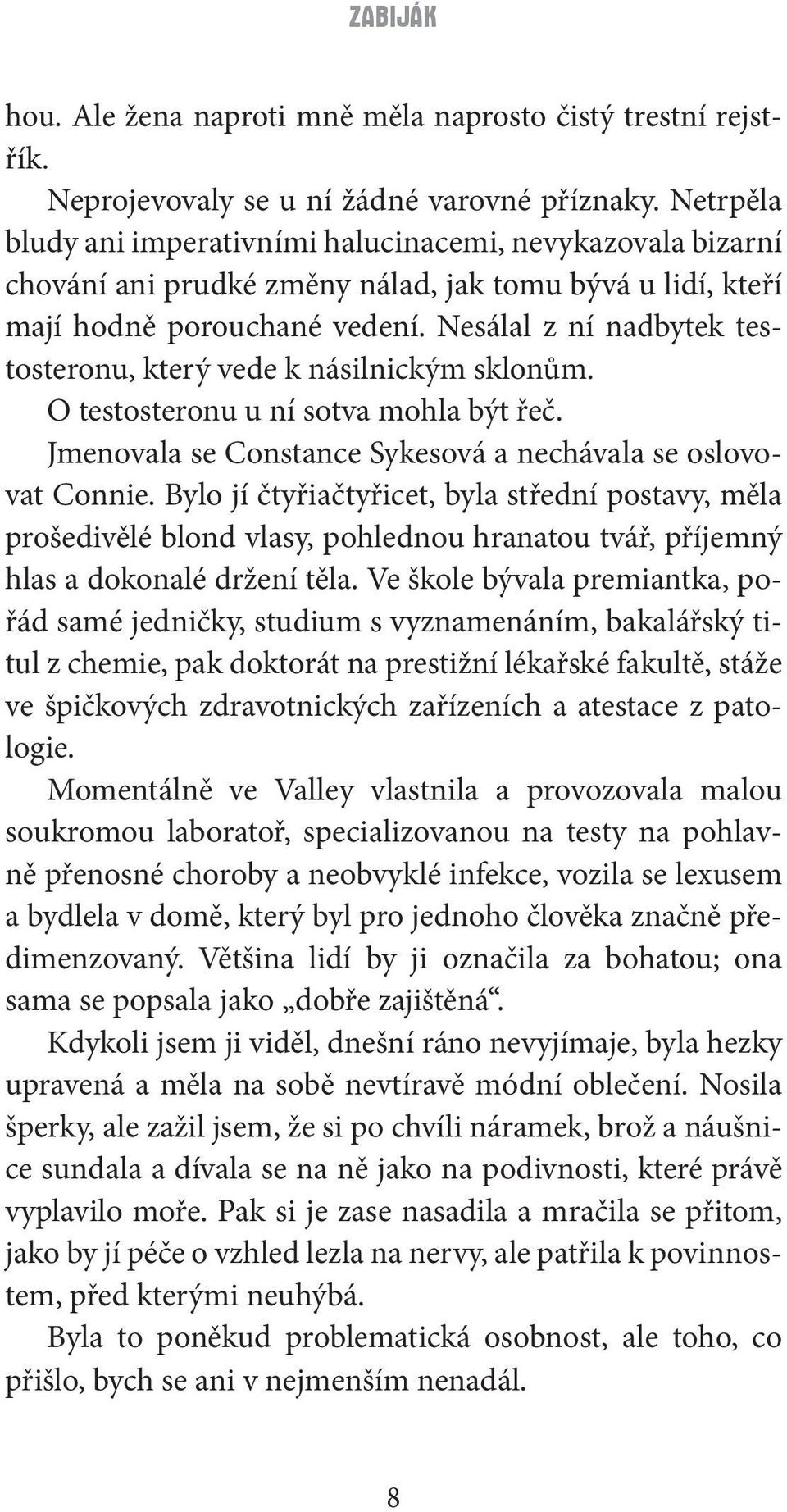 Nesálal z ní nadbytek testosteronu, který vede k násilnickým sklonům. O testosteronu u ní sotva mohla být řeč. Jmenovala se Constance Sykesová a nechávala se oslovovat Connie.