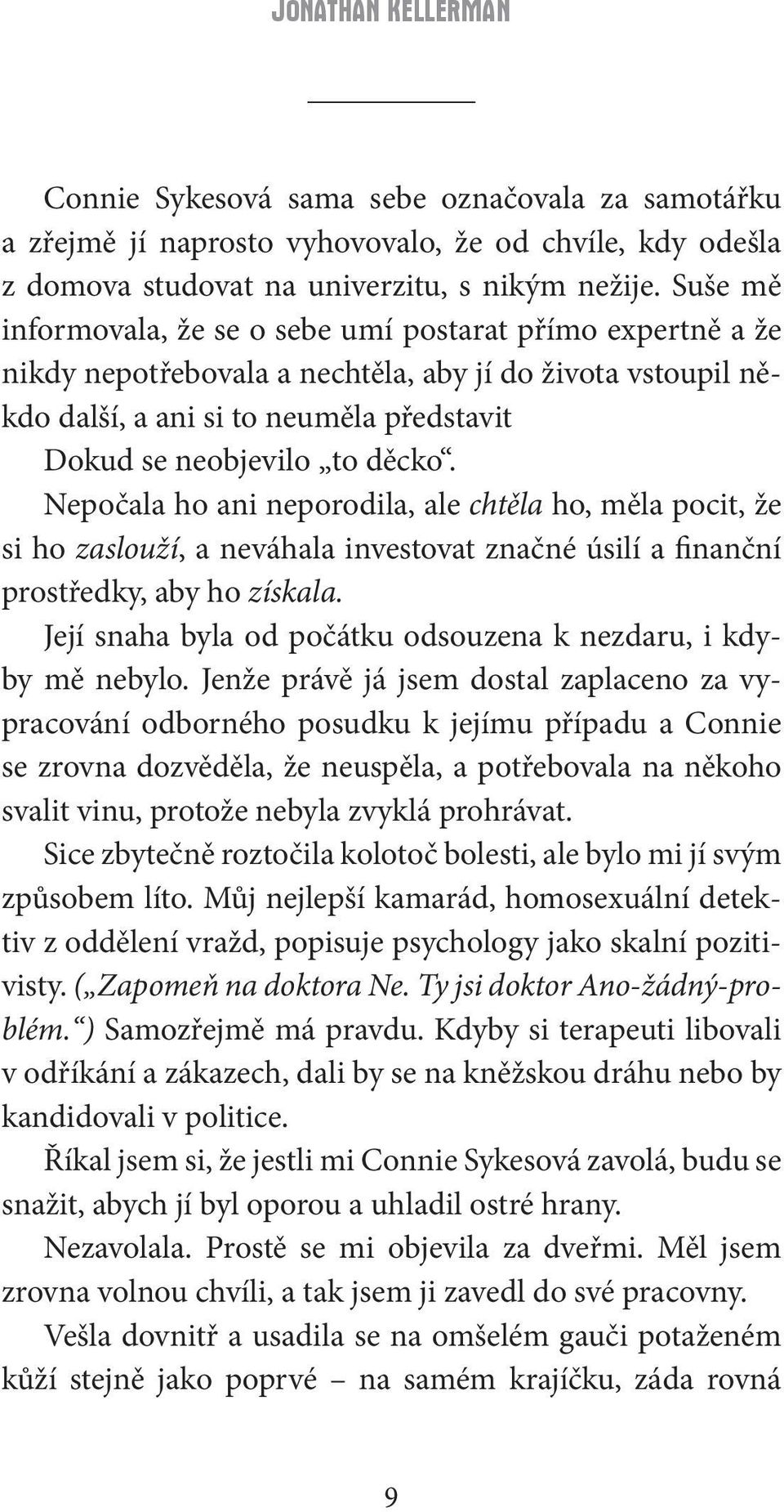 Nepočala ho ani neporodila, ale chtěla ho, měla pocit, že si ho zaslouží, a neváhala investovat značné úsilí a finanční prostředky, aby ho získala.