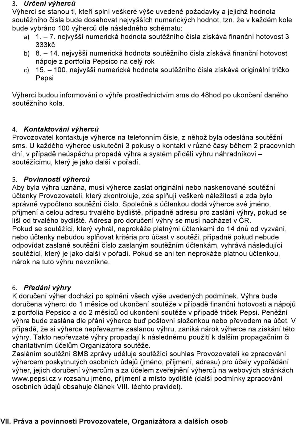 nejvyšší numerická hodnota soutěžního čísla získává finanční hotovost nápoje z portfolia Pepsico na celý rok c) 15. 100.