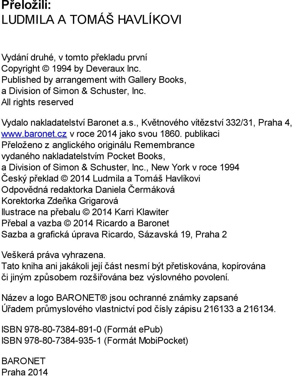 publikaci Přeloženo z anglického originálu Remembrance vydaného nakladatelstvím Pocket Books, a Division of Simon & Schuster, Inc.