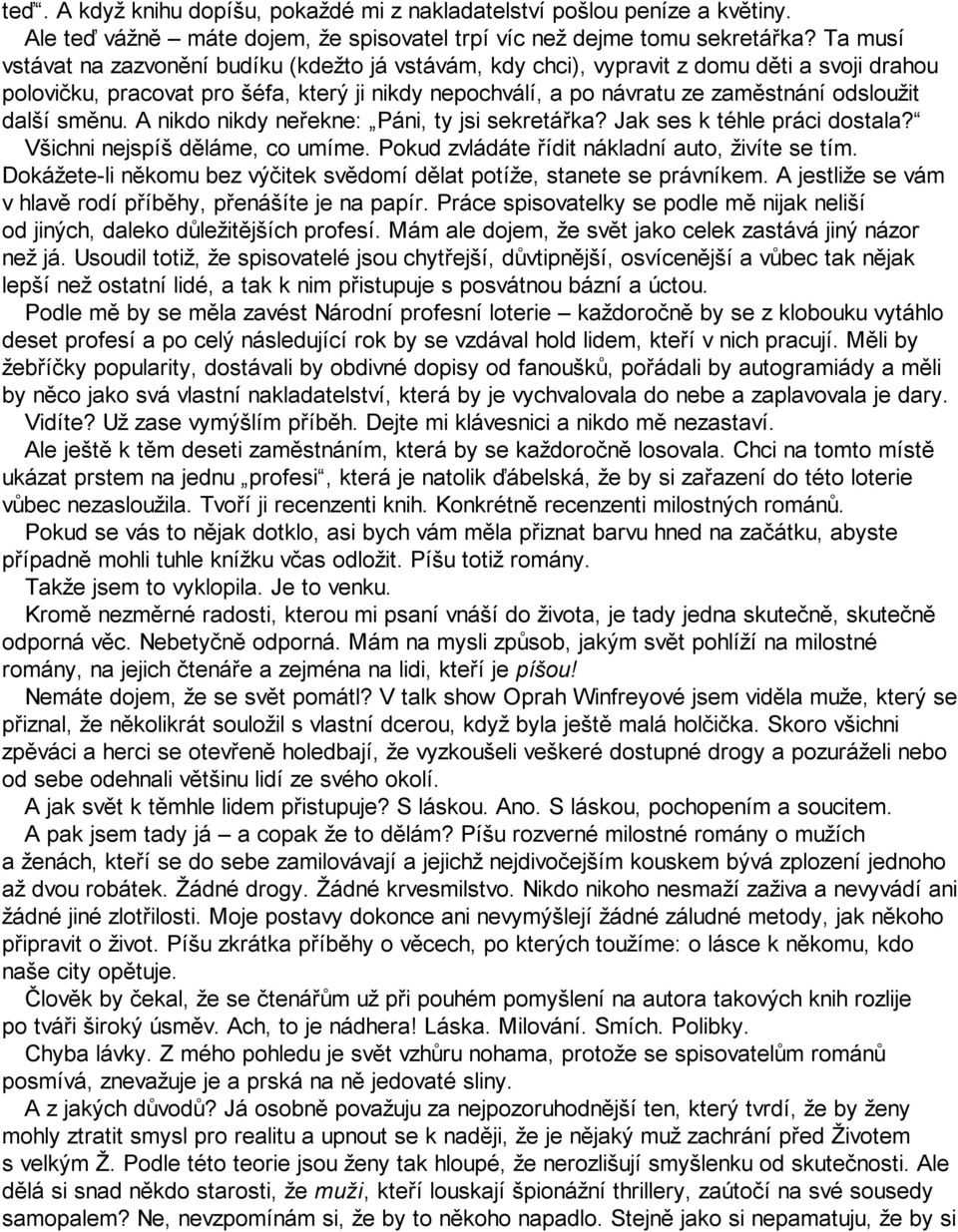 další směnu. A nikdo nikdy neřekne: Páni, ty jsi sekretářka? Jak ses k téhle práci dostala? Všichni nejspíš děláme, co umíme. Pokud zvládáte řídit nákladní auto, živíte se tím.