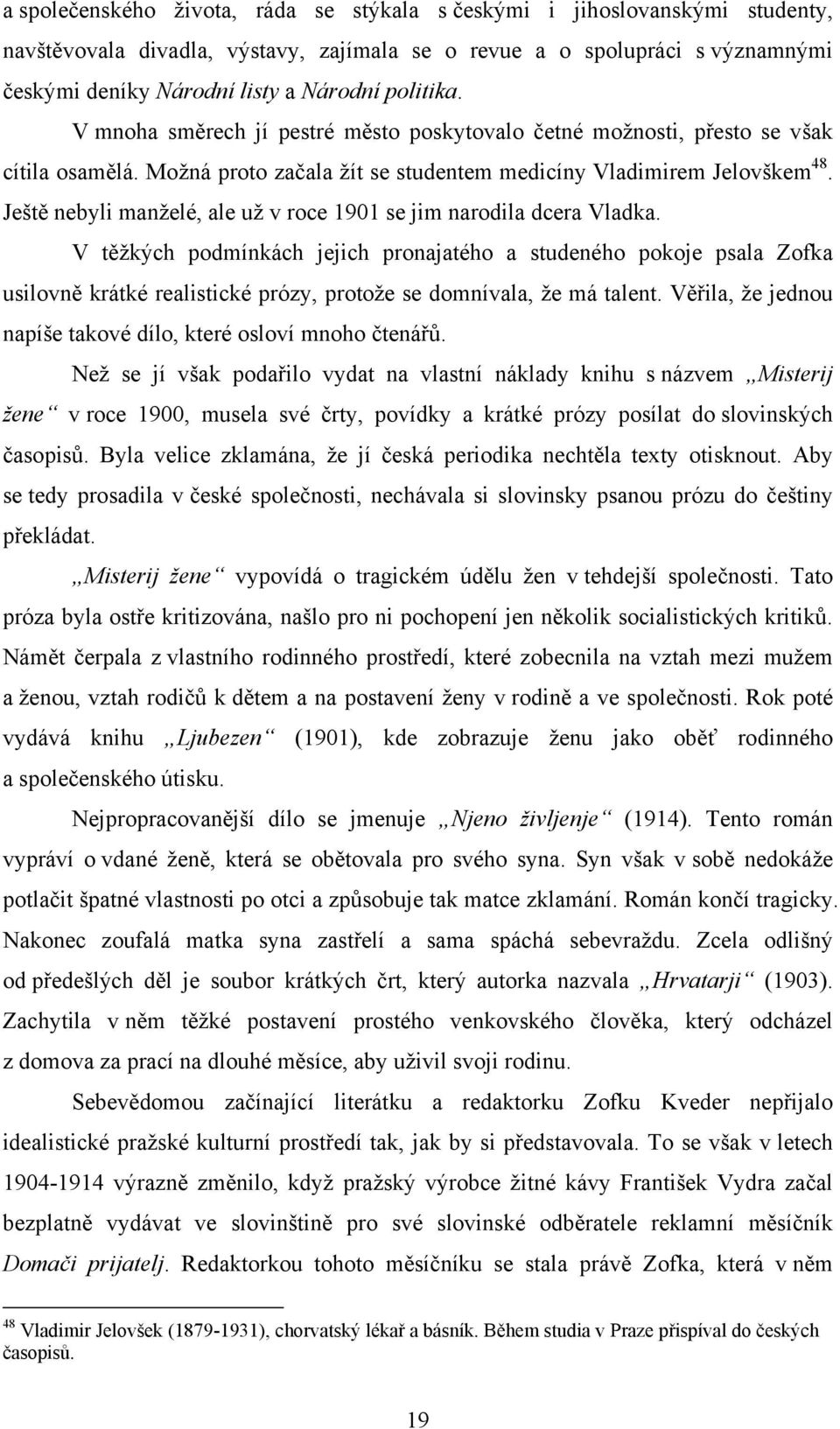 Ještě nebyli manželé, ale už v roce 1901 se jim narodila dcera Vladka.