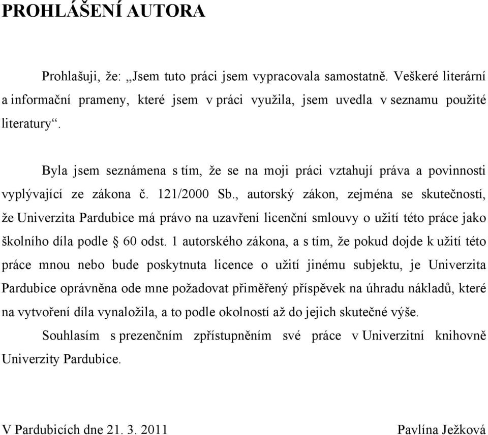 , autorský zákon, zejména se skutečností, že Univerzita Pardubice má právo na uzavření licenční smlouvy o užití této práce jako školního díla podle 60 odst.