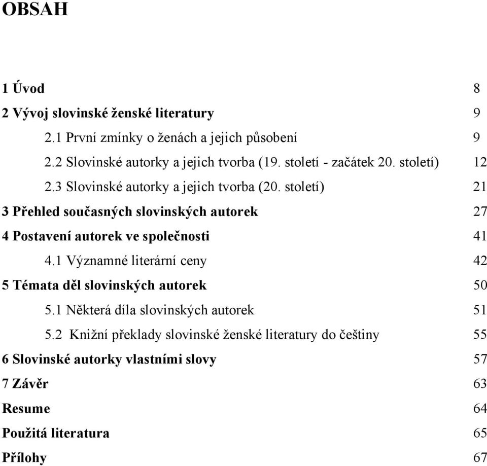 století) 21 3 Přehled současných slovinských autorek 27 4 Postavení autorek ve společnosti 41 4.