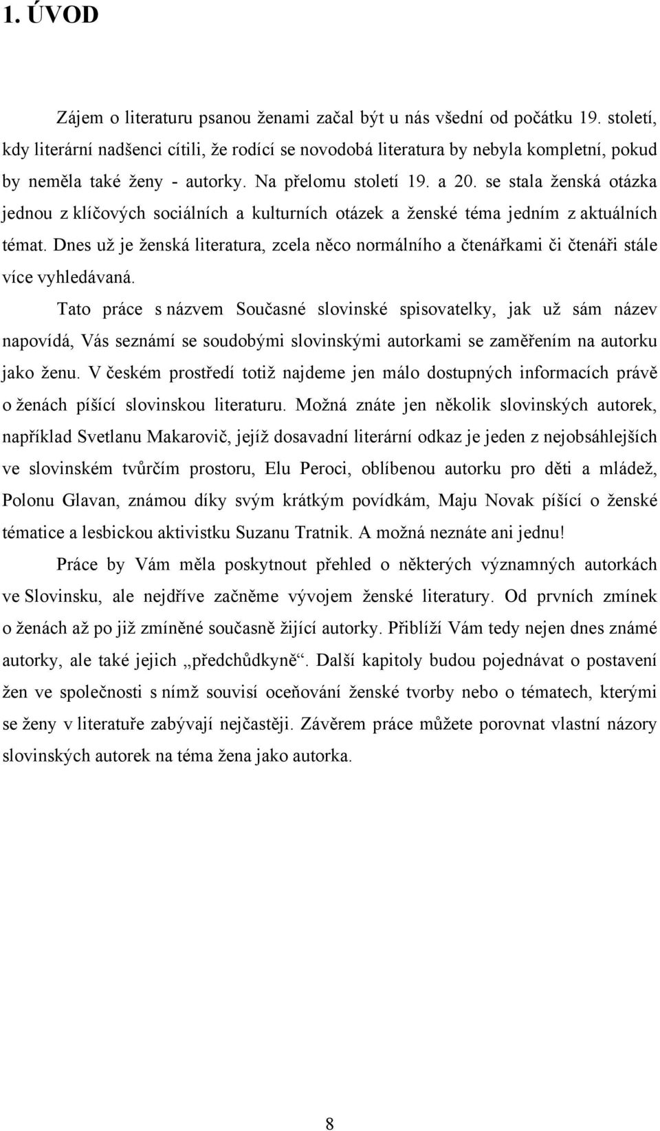 se stala ženská otázka jednou z klíčových sociálních a kulturních otázek a ženské téma jedním z aktuálních témat.