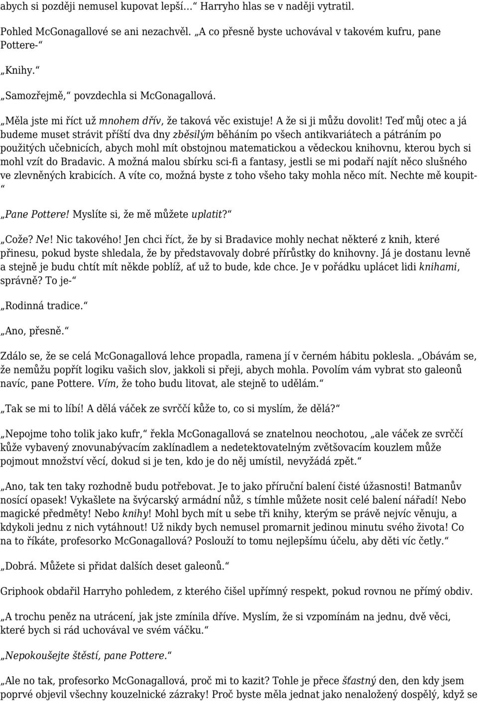 Teď můj otec a já budeme muset strávit příští dva dny zběsilým běháním po všech antikvariátech a pátráním po použitých učebnicích, abych mohl mít obstojnou matematickou a vědeckou knihovnu, kterou