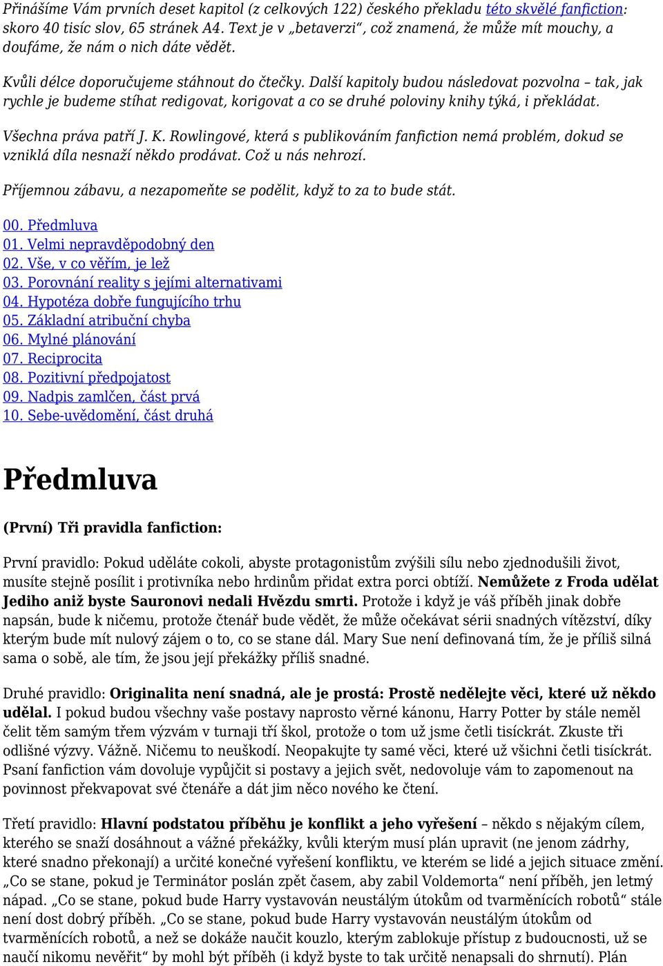 Další kapitoly budou následovat pozvolna tak, jak rychle je budeme stíhat redigovat, korigovat a co se druhé poloviny knihy týká, i překládat. Všechna práva patří J. K.