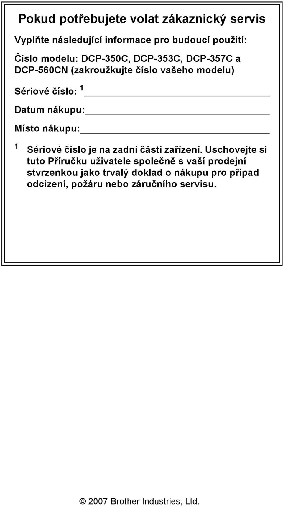 nákupu: 1 Sériové číslo je na zadní části zařízení.