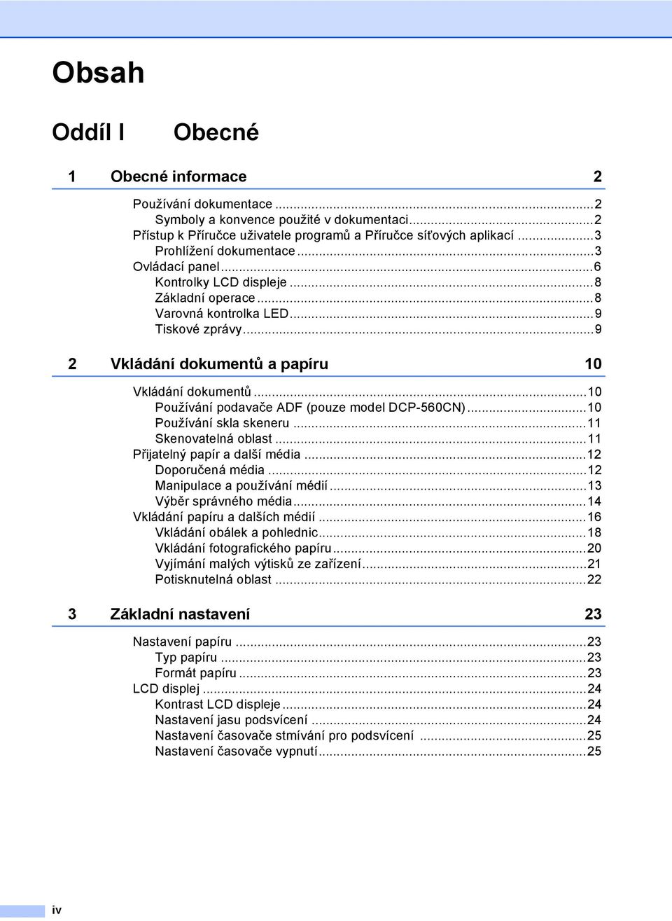 ..10 Používání podavače ADF (pouze model DCP-560CN)...10 Používání skla skeneru...11 Skenovatelná oblast...11 Přijatelný papír a další média...12 Doporučená média...12 Manipulace a používání médií.