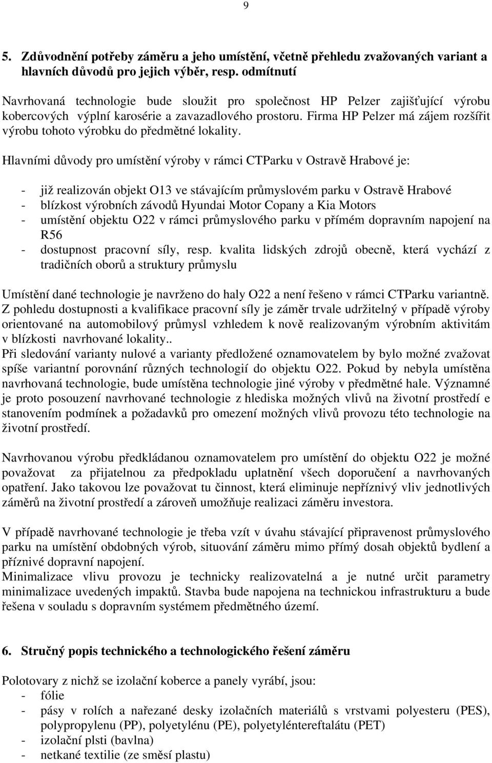 Firma HP Pelzer má zájem rozšířit výrobu tohoto výrobku do předmětné lokality.