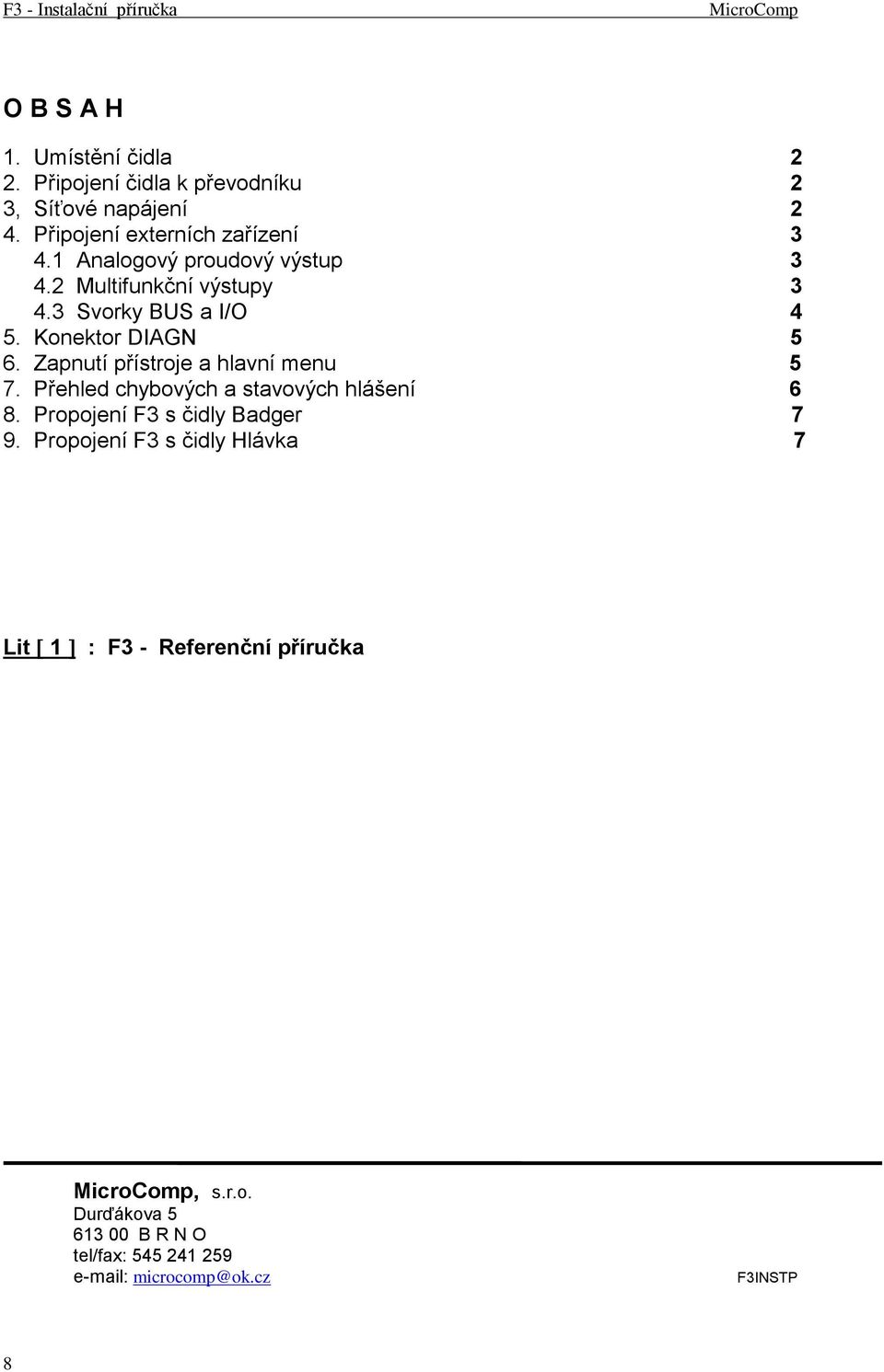 Zapnutí přístroje a hlavní menu 5 7. Přehled chybových a stavových hlášení 6 8. Propojení F3 s čidly Badger 7 9.