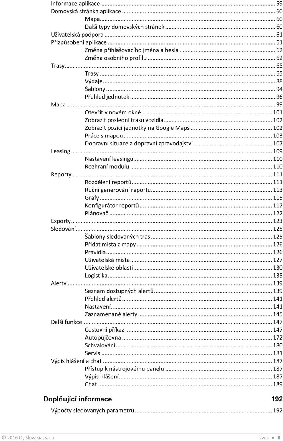 .. 102 Zobrazit pozici jednotky na Google Maps... 102 Práce s mapou... 103 Dopravní situace a dopravní zpravodajství... 107 Leasing... 109 Nastavení leasingu... 110 Rozhraní modulu... 110 Reporty.