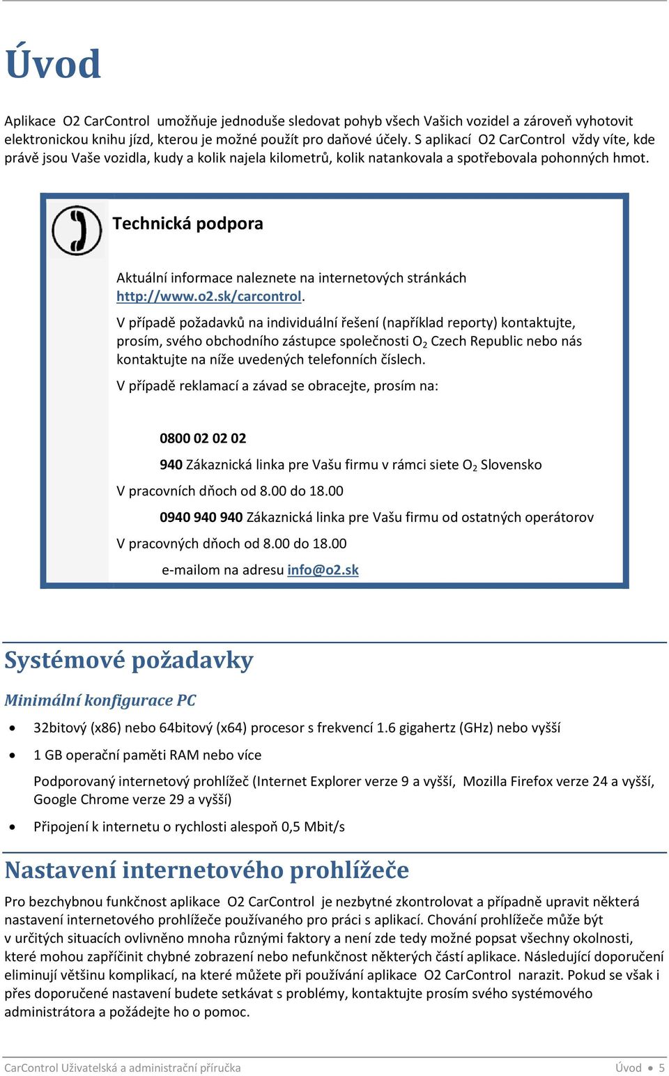 Technická podpora Aktuální informace naleznete na internetových stránkách http://www.o2.sk/carcontrol.