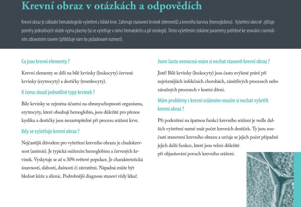 Tímto vyšetřením získáme parametry potřebné ke srovnání s normálním zdravotním stavem (přibližuje nám ho požadované rozmezí). Co jsou krevní elementy?