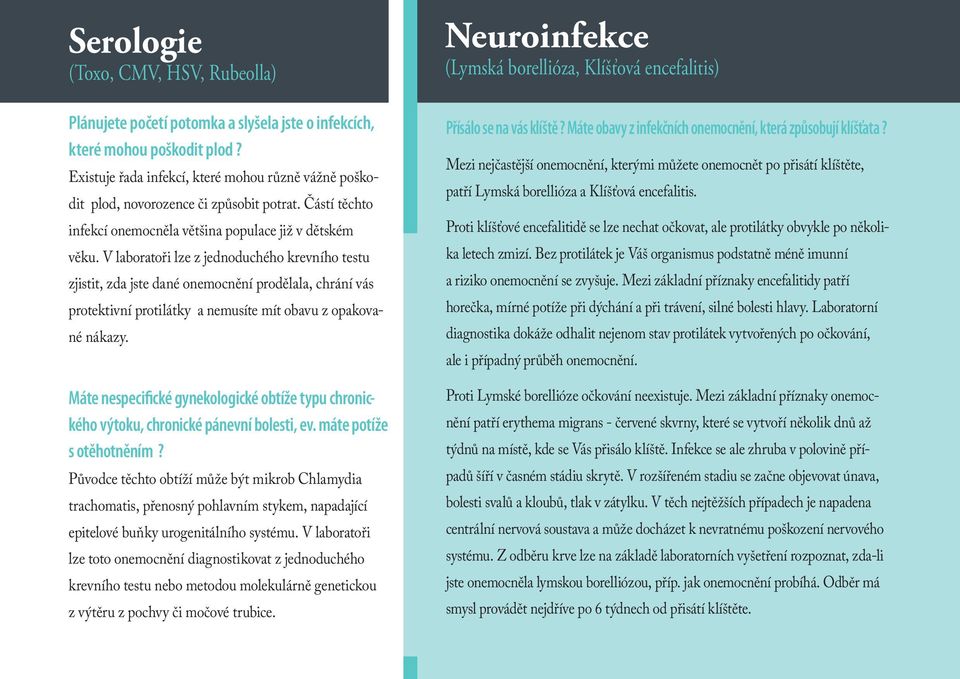 V laboratoři lze z jednoduchého krevního testu zjistit, zda jste dané onemocnění prodělala, chrání vás protektivní protilátky a nemusíte mít obavu z opakované nákazy.