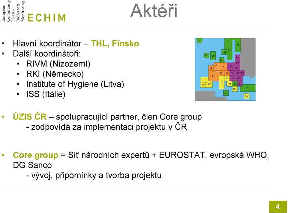 partner, člen Core group - zodpovídá za implementaci projektu v ČR Core group =