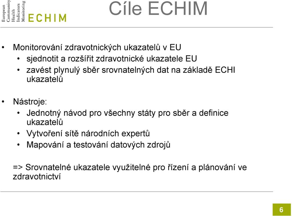 návod pro všechny státy pro sběr a definice ukazatelů Vytvoření sítě národních expertů Mapování