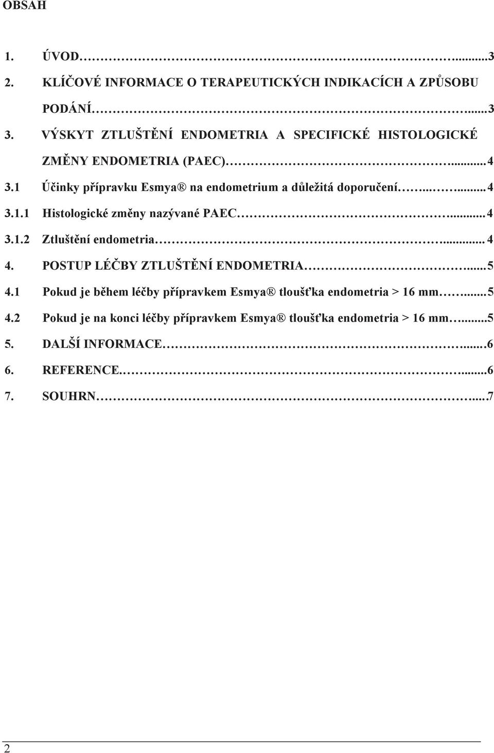 1 Úinky pípravku Esmya na endometrium a dleitá doporuení...4 3.1.1 Histologické zmny nazývané PAEC...4 3.1.2 Ztlutní endometria... 4 4.