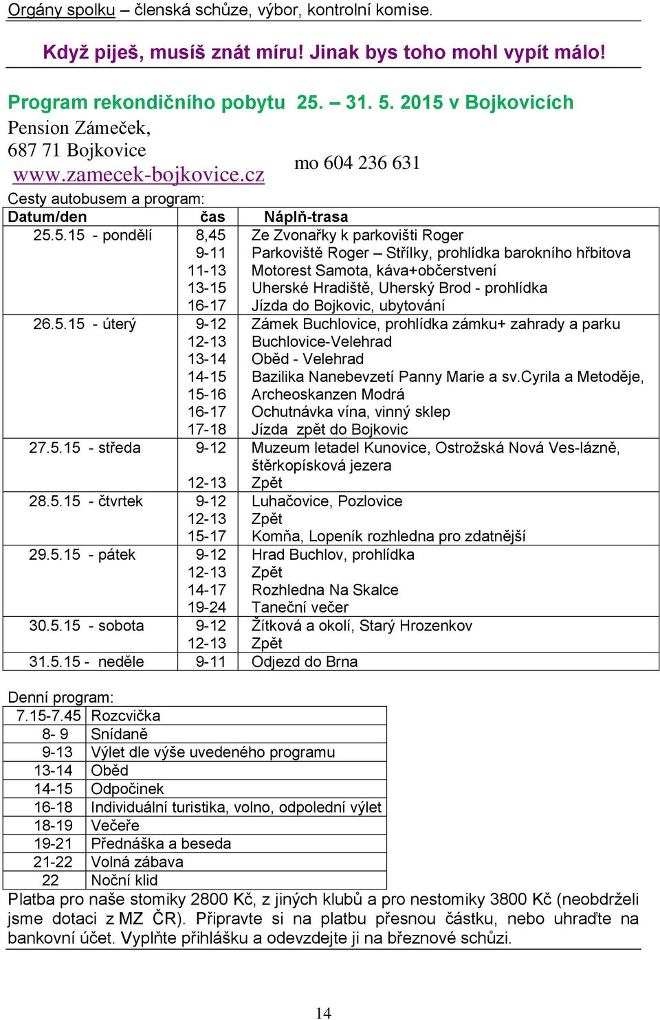 5.15 - středa 9-12 Ze Zvonařky k parkovišti Roger Parkoviště Roger Střílky, prohlídka barokního hřbitova Motorest Samota, káva+občerstvení Uherské Hradiště, Uherský Brod - prohlídka Jízda do