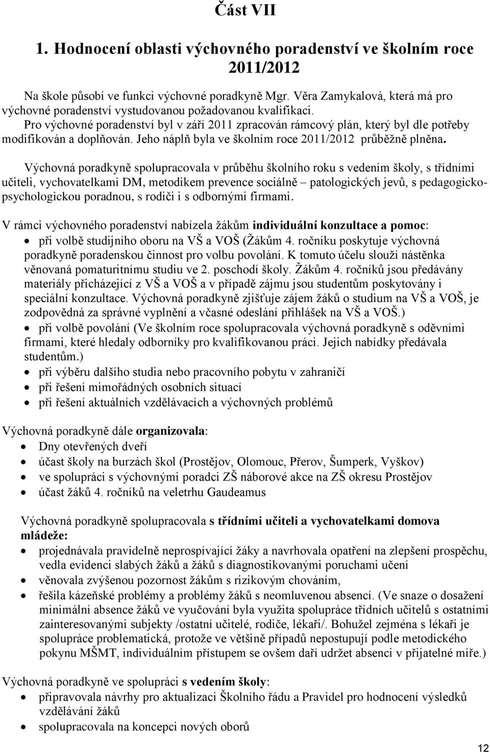 Jeho náplň byla ve školním roce 2011/2012 průběžně plněna.